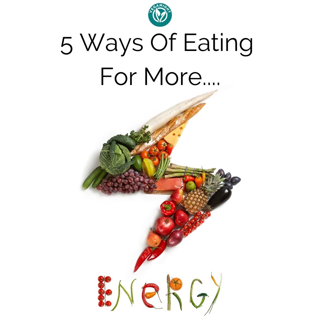 5 Ways Of Eating For More Energy - VegaMight